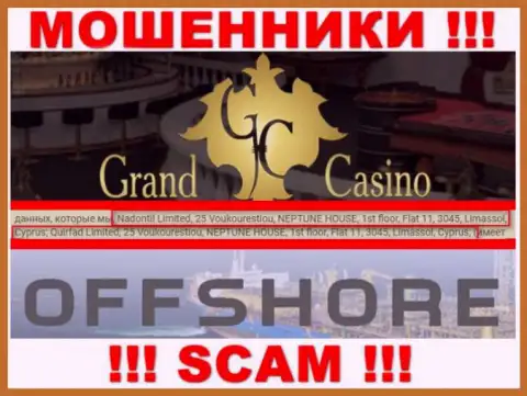Grand Casino - это неправомерно действующая компания, которая зарегистрирована в оффшорной зоне по адресу - 25 Voukourestiou, NEPTUNE HOUSE, 1st floor, Flat 11, 3045, Limassol, Cyprus