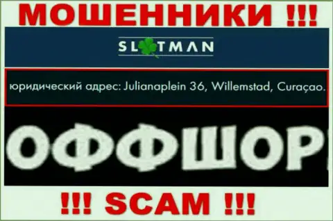СлотМэн - это противозаконно действующая компания, зарегистрированная в оффшорной зоне Julianaplein 36, Виллемстад, Кюрасао, будьте крайне осторожны